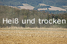 Hei und trocken