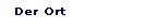 Der Ort 