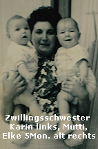 Zwillingsschwester 
Karin links, Mutti,
Elke 5Mon. alt rechts