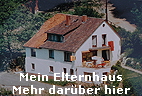 Mein Elternhaus
Mehr darber hier